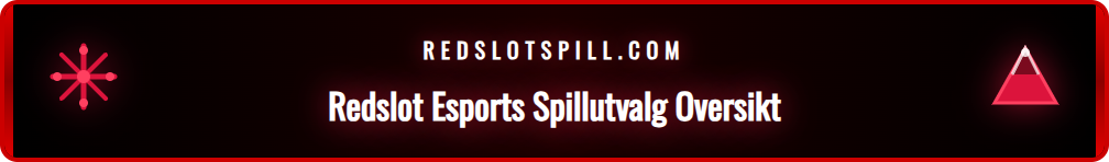Oversikt over de forskjellige esports-spillene som tilbys på Redslot.